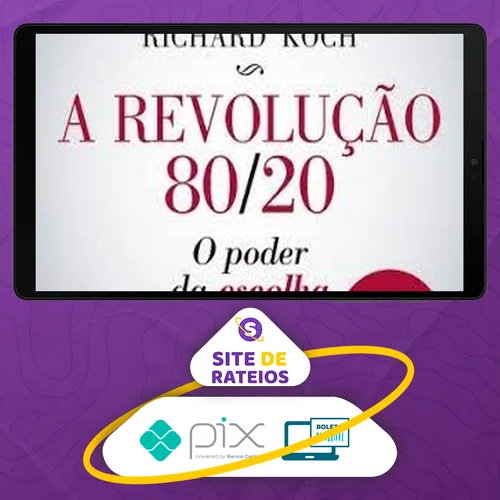 A Revolução 80/20: O Poder da Escolha - Richard Koch