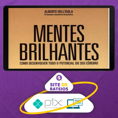 Mentes Brilhantes: Como Desenvolver Todo O Potencial do Seu Cérebro - Alberto Dell'Isola