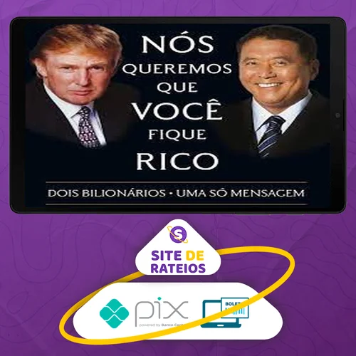 Nós Queremos Que Voce Fique Rico - Robert Kiyosaki, Donald Trump