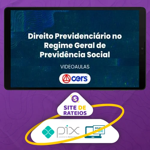 Curso de Prática Forense em Direito Previdenciário no Regime Geral de Previdência Social - CERS