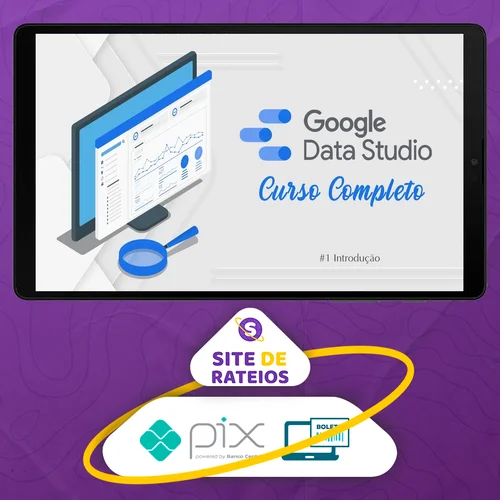 Curso de Data Studio: Construindo Dashboards Profissionais - Guilherme Teixeira