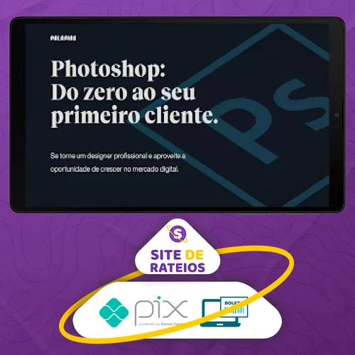 Photoshop: Do Zero ao Seu Primeiro Cliente - Felipe Pavani