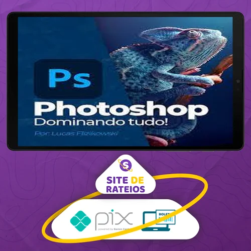 Photoshop: Dominando tudo - Lucas Flizikowski