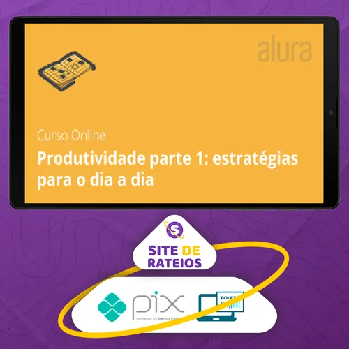 Eficácia para Aumentar a Produtividade - Alura