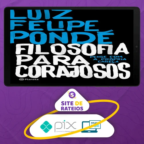 Filosofia para Corajosos - Luiz Felipe Ponde