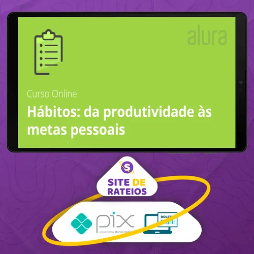 Hábitos de Produtividade para Metas Pessoais - Alura