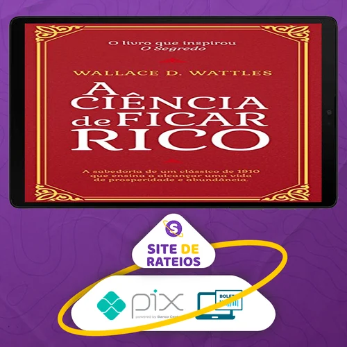 A Ciência de Ficar Rico - Wallace D Wattles