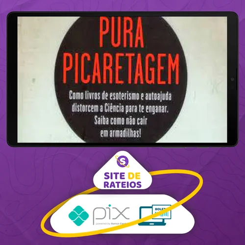 Pura Picaretagem: Como Livros de Esoterismo e Autoajuda Distorcem a Ciência para te Enganar - Daniel Bezerra e Carlos Orsi