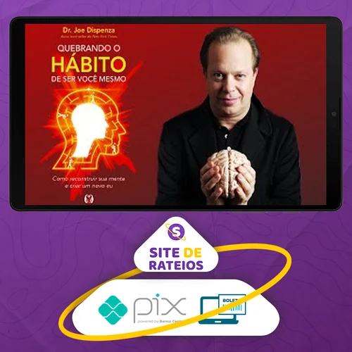 Quebrando o Habito de Ser Você - Joe Dispenza [Áudiobook + Ebook]