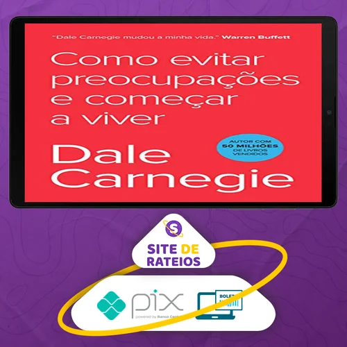 Como Parar de Se Preocupar e Começar a Viver - Dale Carnegie