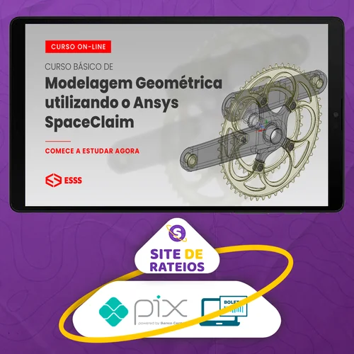 Curso Básico de Modelagem Geométrica Utilizando o Ansys Spaceclaim - Esss