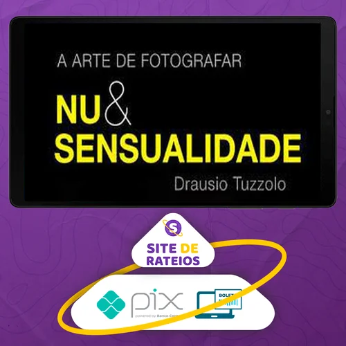 A Arte de Fotografar Nu & Sensualidade - Drausio Tuzzolo