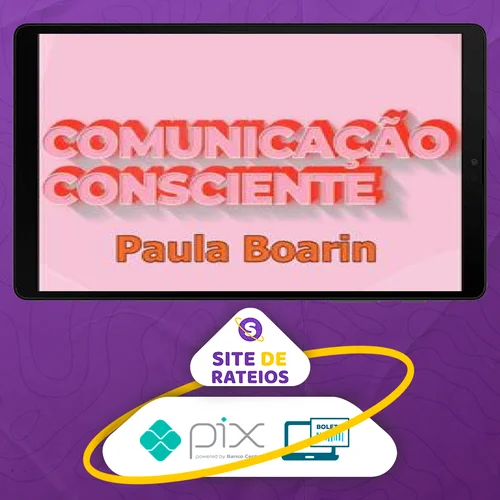 Comunicação Consciente: Aprenda a Comunicar de Verdade! - Paula Boarin