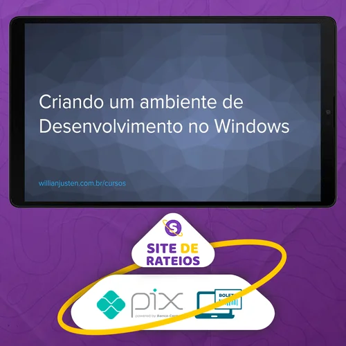 Curso Criando um Ambiente de Desenvolvimento no Windows - Willian Justen