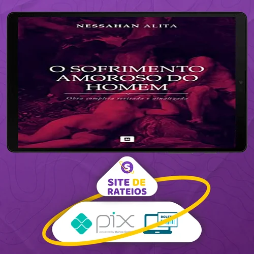 Série: O Sofrimento Amoroso do Homem - Nessahan Alita