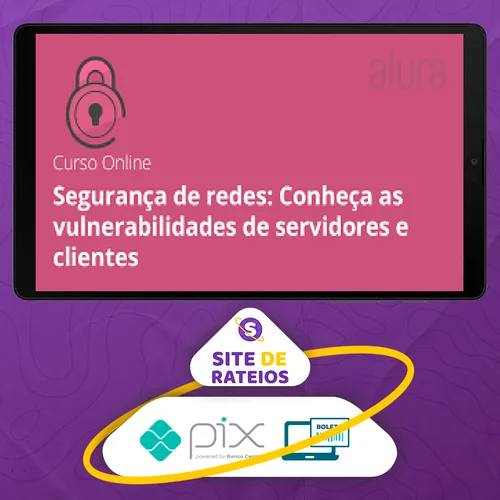 Segurança de Redes: Vulnerabilidades em Clientes e Servidores - Alura