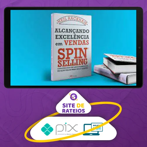 Alcançando Excelência em Vendas: Spin Selling - Neil Rackham