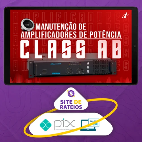 Especialista em manutenção de Amplificadores de audio - Classe A, AB e D