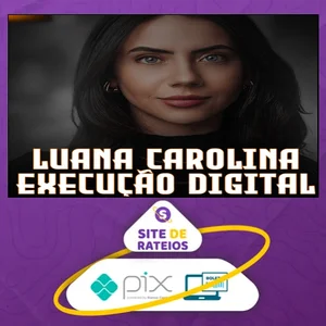 Execução Digital 3.0 - Luana Carolina